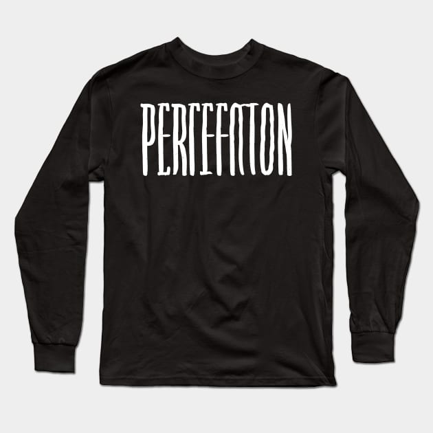 Perfection, Simple Bold Text Long Sleeve T-Shirt by SimpliPrinter